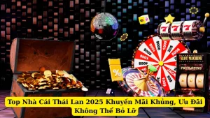 Top Nhà Cái Thái Lan 2025 Khuyến Mãi Khủng, Ưu Đãi Không Thể Bỏ Lỡ